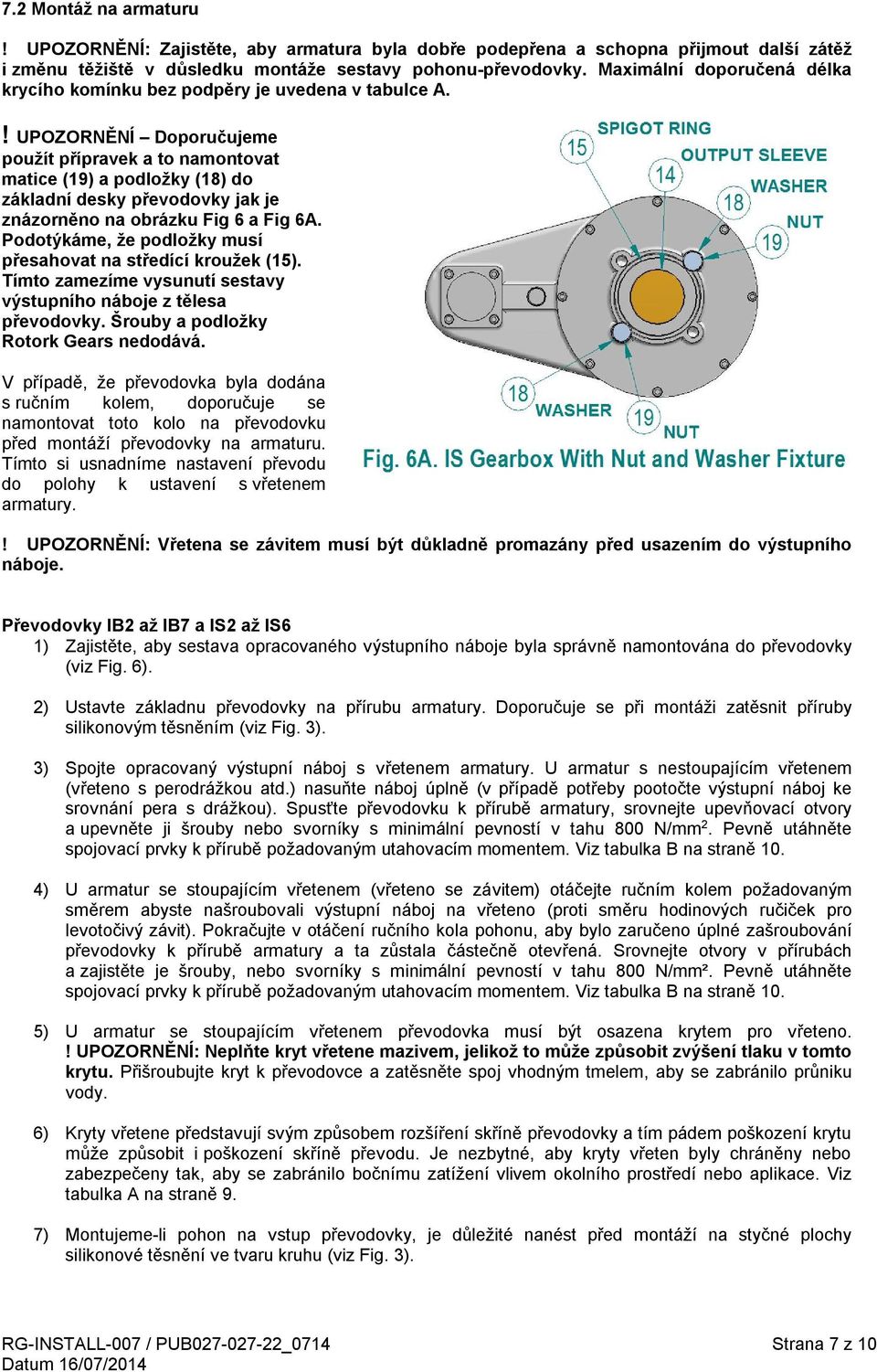 ! UPOZORNĚNÍ Doporučujeme použít přípravek a to namontovat matice (19) a podložky (18) do základní desky převodovky jak je znázorněno na obrázku Fig 6 a Fig 6A.