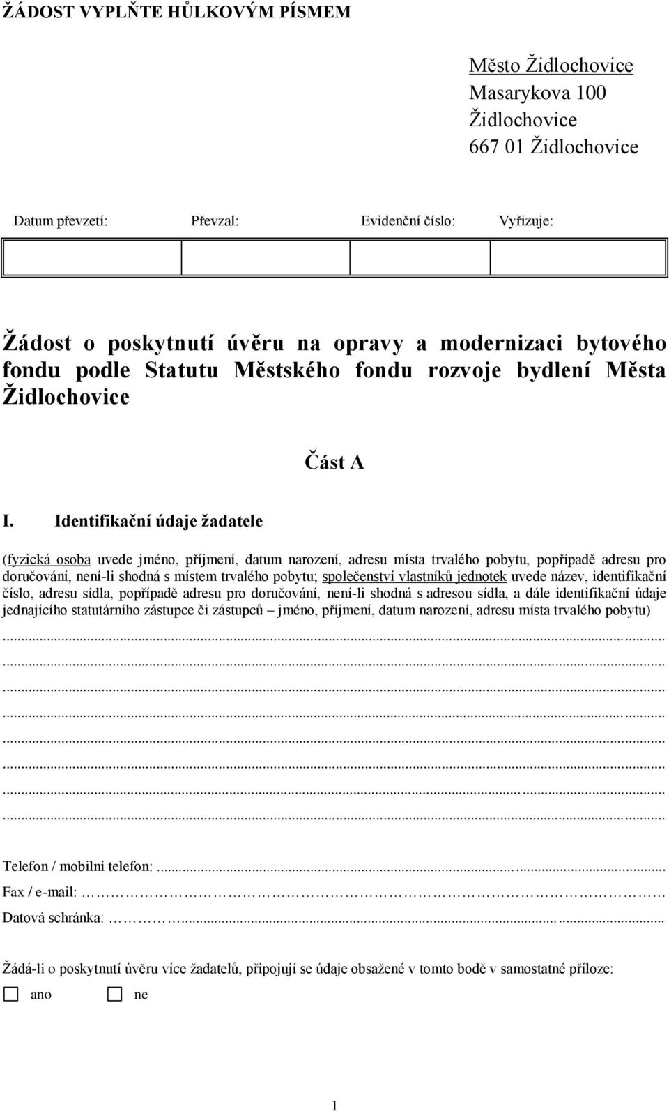 Identifikační údaje žadatele (fyzická osoba uvede jméno, příjmení, datum narození, adresu místa trvalého pobytu, popřípadě adresu pro doručování, není-li shodná s místem trvalého pobytu; společenství