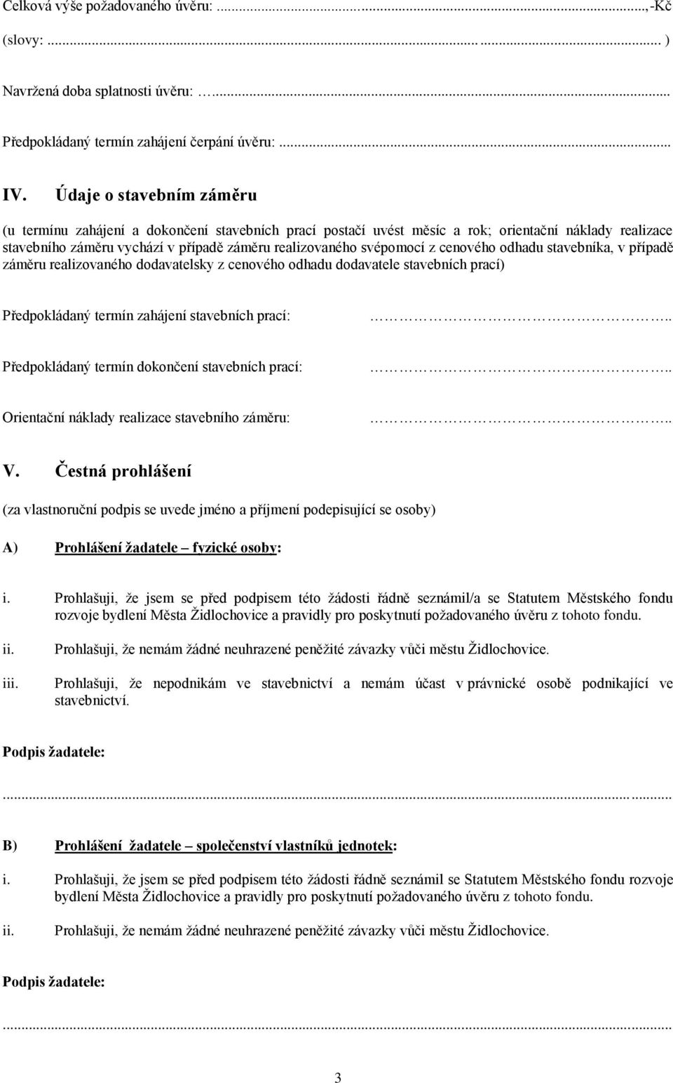 cenového odhadu stavebníka, v případě záměru realizovaného dodavatelsky z cenového odhadu dodavatele stavebních prací) Předpokládaný termín zahájení stavebních prací:.