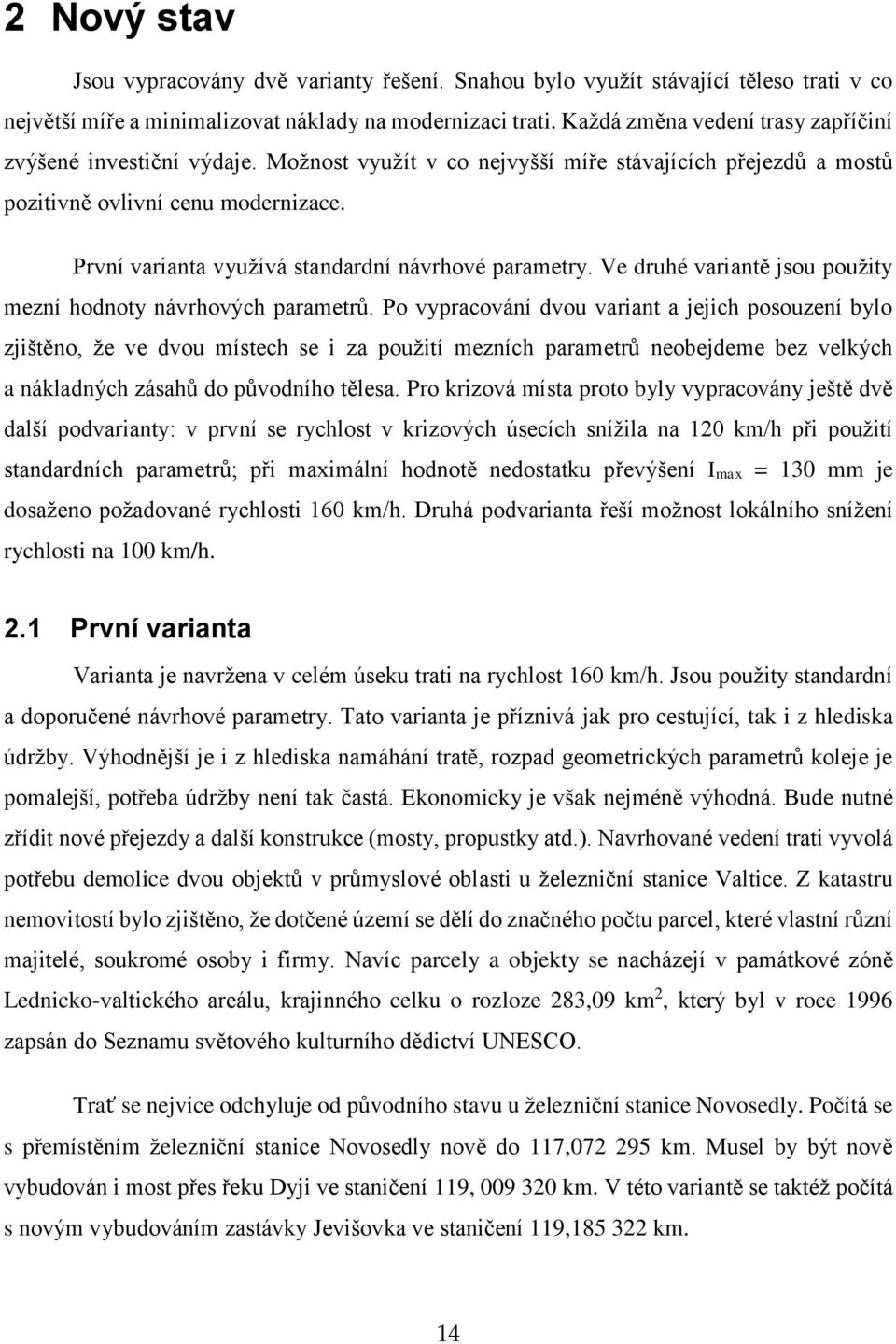 První varianta využívá standardní návrhové parametry. Ve druhé variantě jsou použity mezní hodnoty návrhových parametrů.