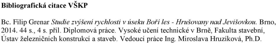 Jevišovkou. Brno, 2014. 44 s., 4 s. příl. Diplomová práce.