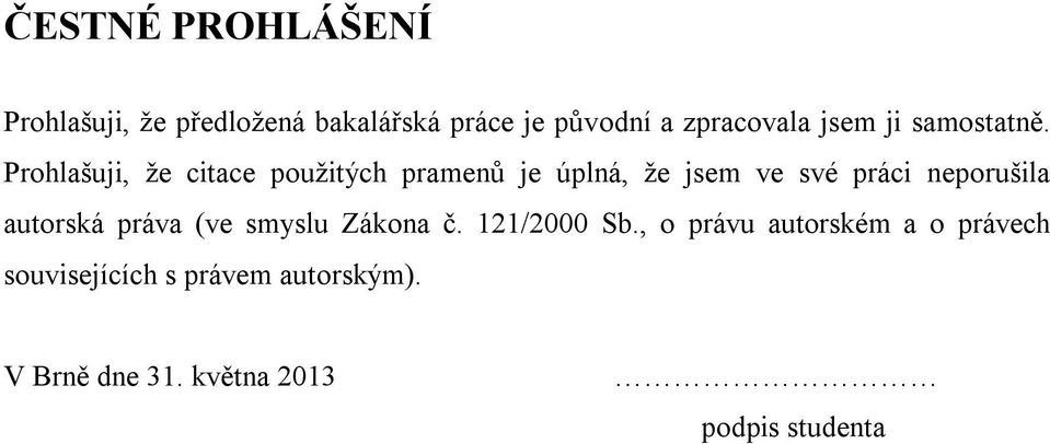 Prohlašuji, že citace použitých pramenů je úplná, že jsem ve své práci neporušila