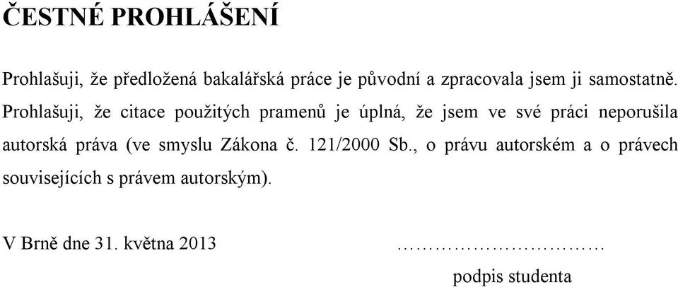 Prohlašuji, že citace použitých pramenů je úplná, že jsem ve své práci neporušila