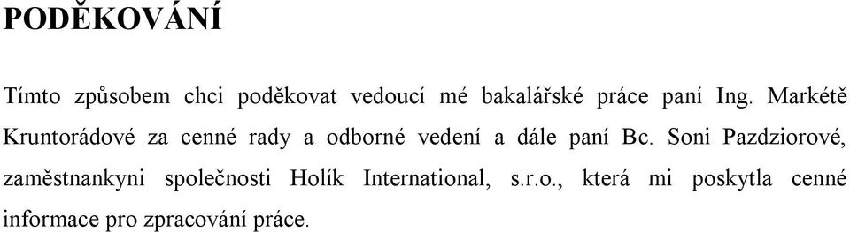 Markétě Kruntorádové za cenné rady a odborné vedení a dále paní Bc.