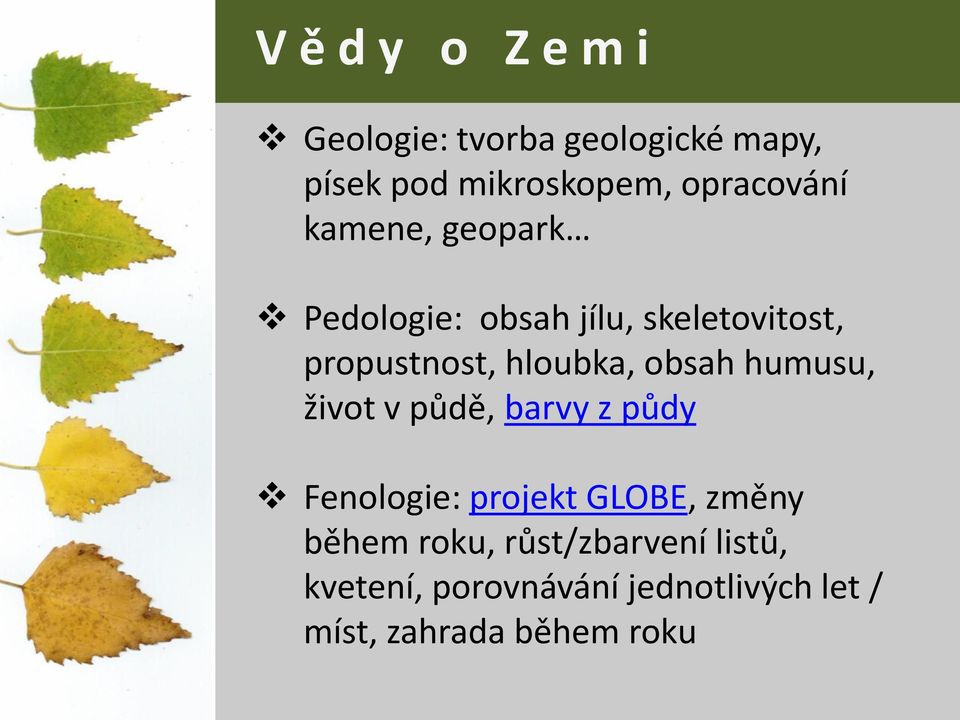 hloubka, obsah humusu, život v půdě, barvy z půdy Fenologie: projekt GLOBE, změny