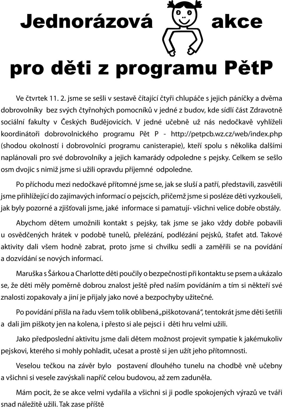 V jedné učebně už nás nedočkavě vyhlíželi koordinátoři dobrovolnického programu Pět P - http://petpcb.wz.cz/web/index.