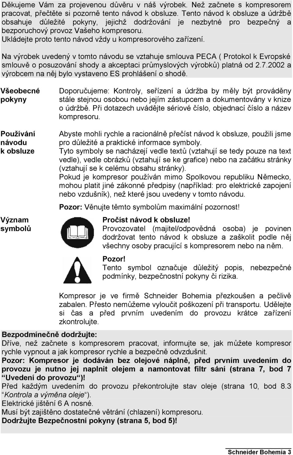 Ukládejte proto tento návod vždy u kompresorového zařízení.