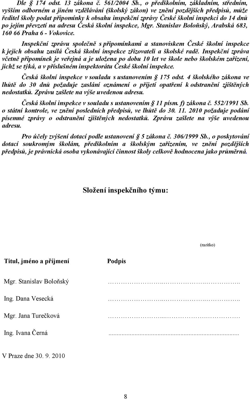 inspekci do 14 dnů po jejím převzetí na adresu Česká školní inspekce, Mgr. Stanislav Boloňský, Arabská 683, 160 66 Praha 6 - Vokovice.