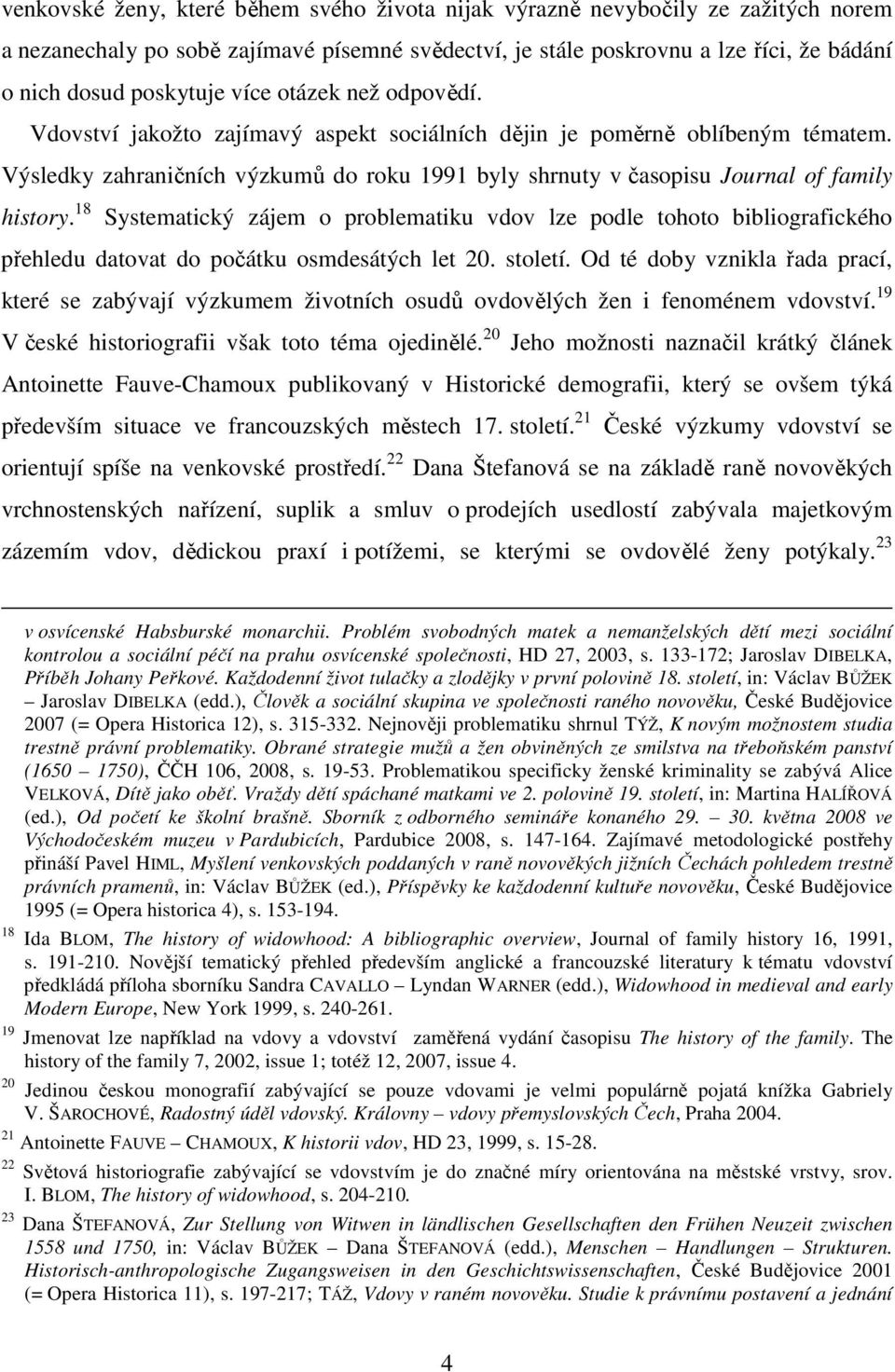 18 Systematický zájem o problematiku vdov lze podle tohoto bibliografického přehledu datovat do počátku osmdesátých let 20. století.