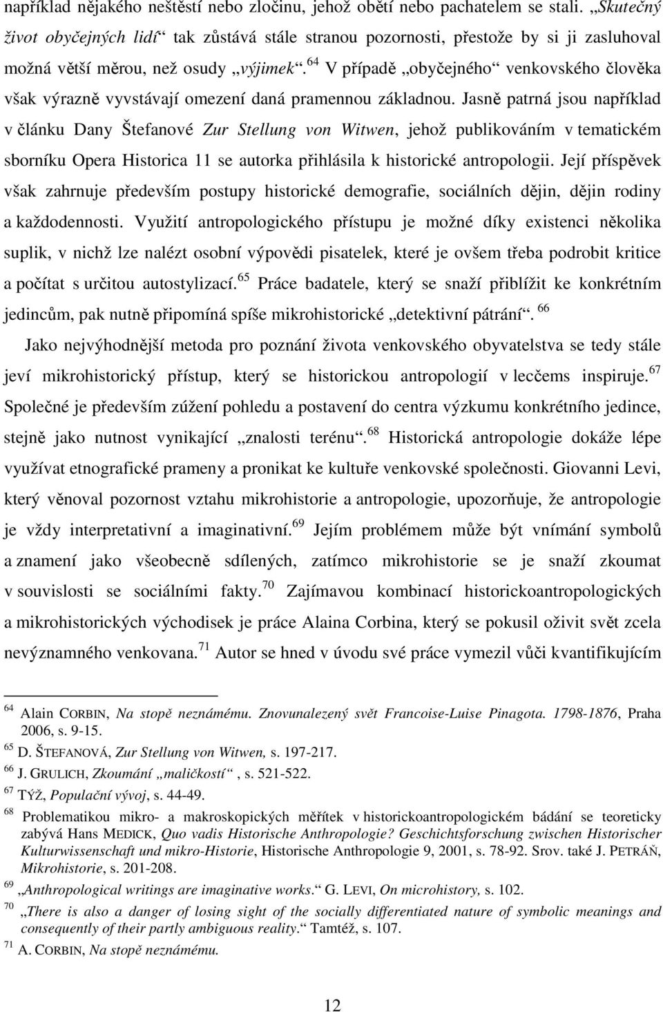 64 V případě obyčejného venkovského člověka však výrazně vyvstávají omezení daná pramennou základnou.