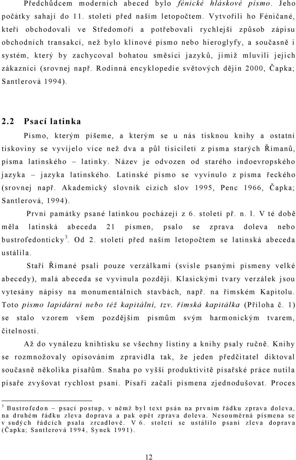 bohatou směsici jazyk ů, jimiž mluvili jejich zákazníci (srovnej např. Rodinná encyklopedie světových dějin 20