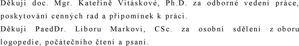 připomínek k práci. D ěkuji P aeddr. Li b o r u Markovi, CSc.