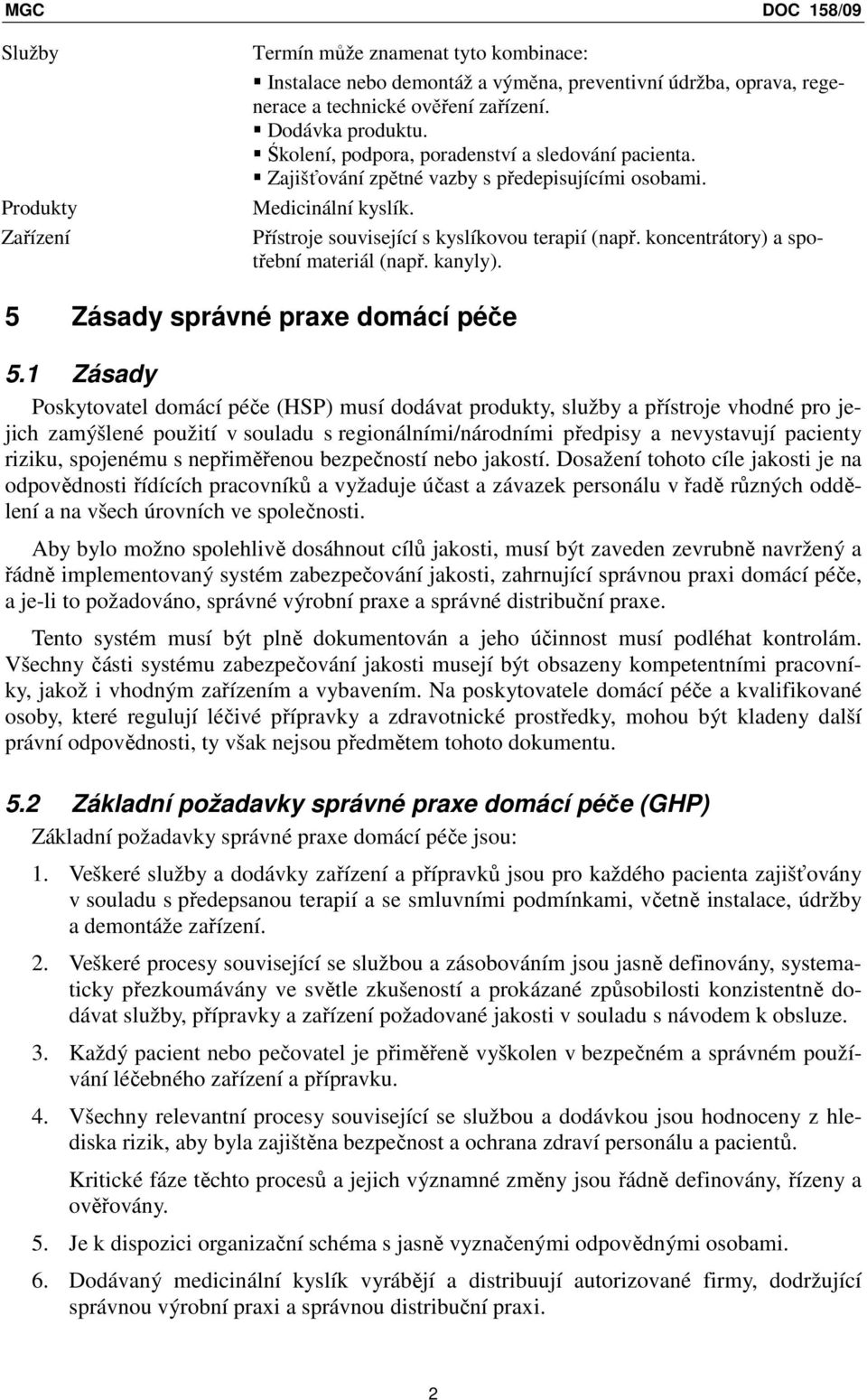 koncentrátory) a spotřební materiál (např. kanyly). 5 Zásady správné praxe domácí péče 5.