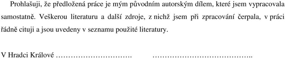 Veškerou literaturu a další zdroje, z nichž jsem při zpracování