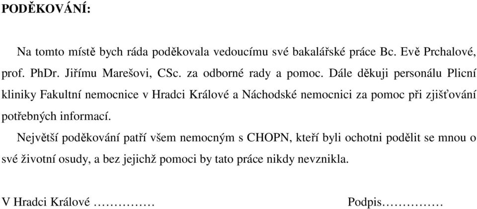 Dále děkuji personálu Plicní kliniky Fakultní nemocnice v Hradci Králové a Náchodské nemocnici za pomoc při zjišťování