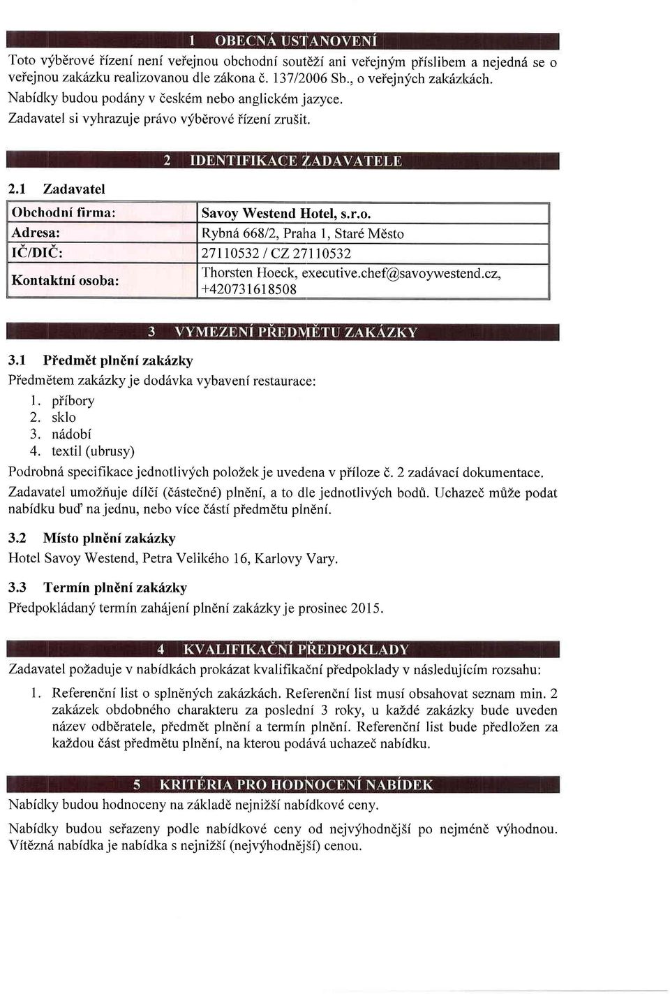 chef@svywestend. c, +42073t618508 3.1 Piedmit plnini khky Piedmdtem kdky je dd6vk vybvenf resturce: 1. piibry 2. skl 3. n6dbi 4. tetil (ubrusy) Pdrbn6 specifikce jedntlivych plzek je uveden v piile 8.