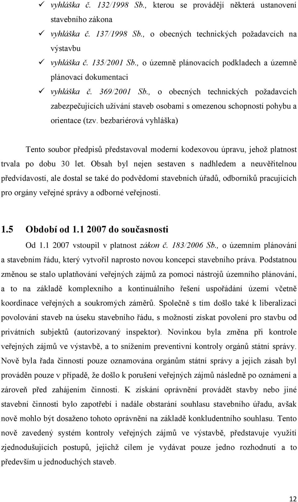 , o obecných technických požadavcích zabezpečujících užívání staveb osobami s omezenou schopností pohybu a orientace (tzv.