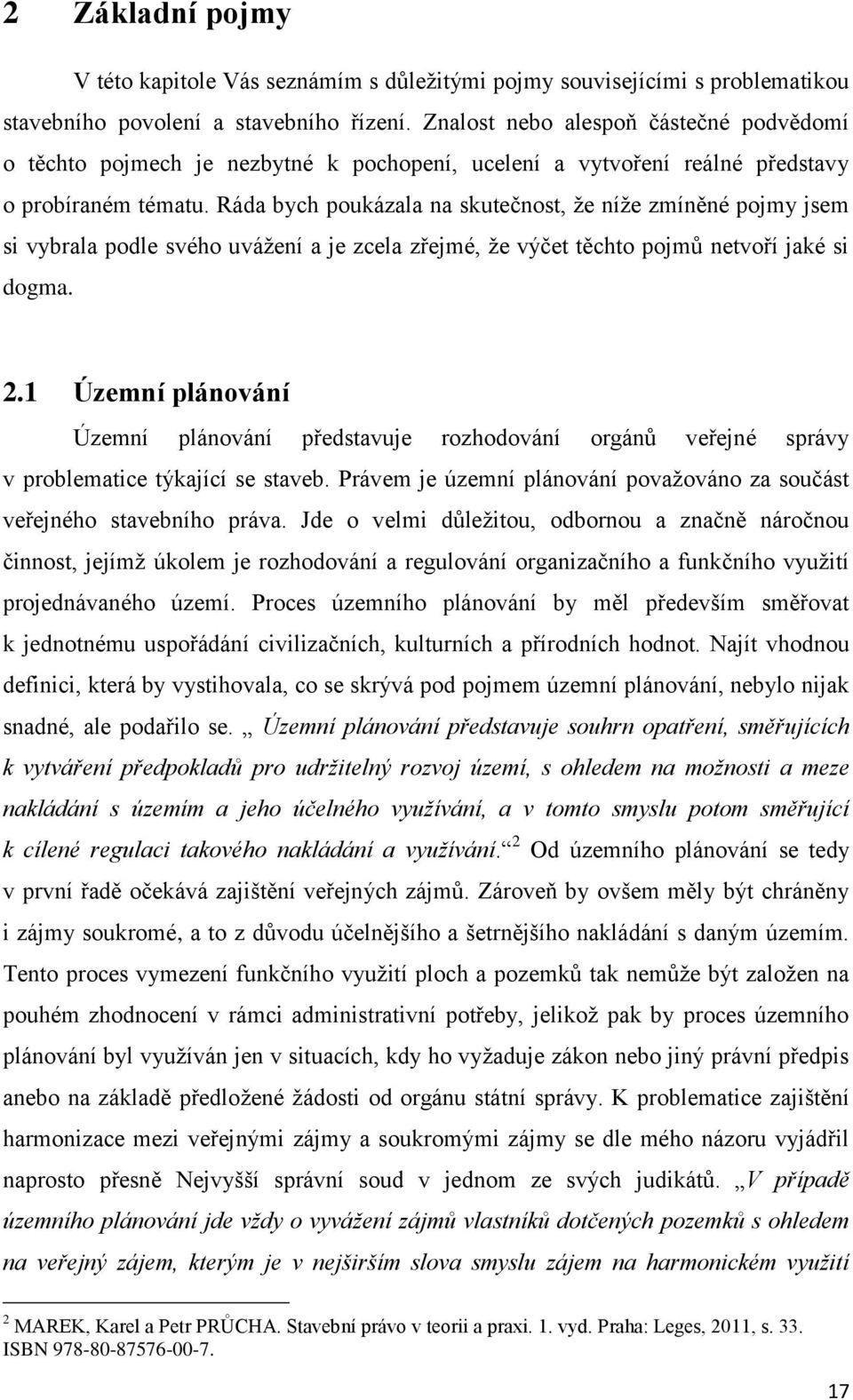 Ráda bych poukázala na skutečnost, že níže zmíněné pojmy jsem si vybrala podle svého uvážení a je zcela zřejmé, že výčet těchto pojmů netvoří jaké si dogma. 2.