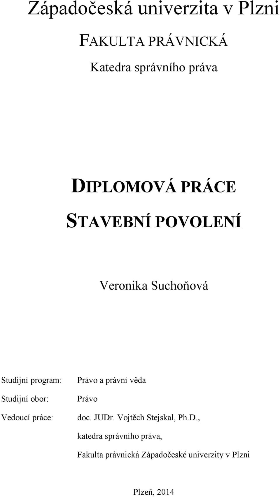 obor: Vedoucí práce: Právo a právní věda Právo doc. JUDr