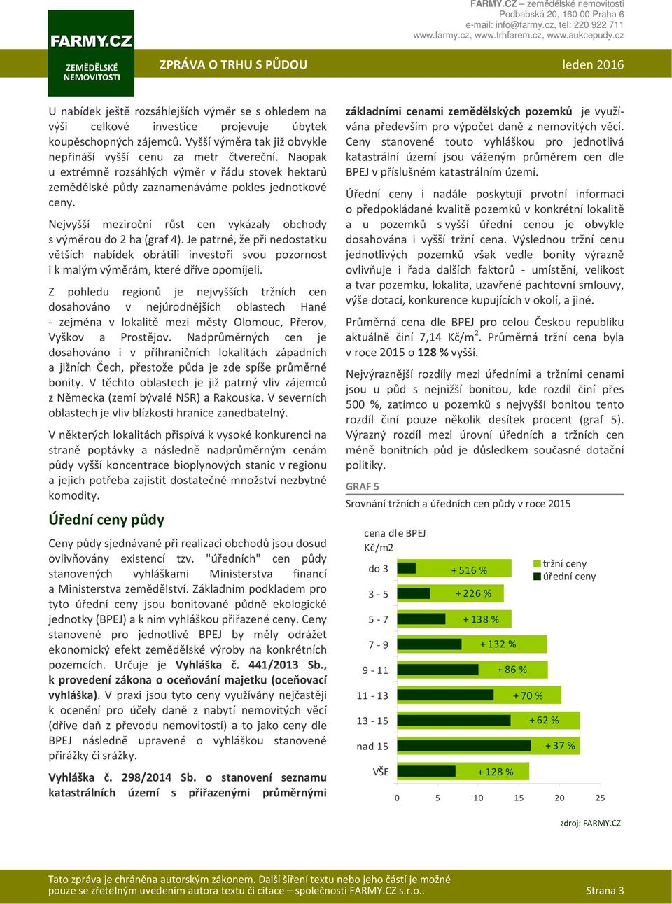 Je patrné, že při nedostatku větších nabídek obrátili investoři svou pozornost i k malým výměrám, které dříve opomíjeli.