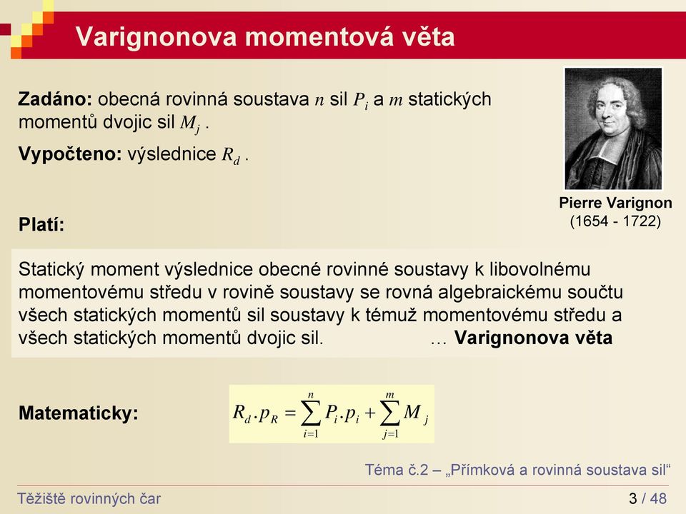 soustvy se rovná lgerickému součtu všech sttických momentů sil soustvy k témuž momentovému středu všech sttických momentů