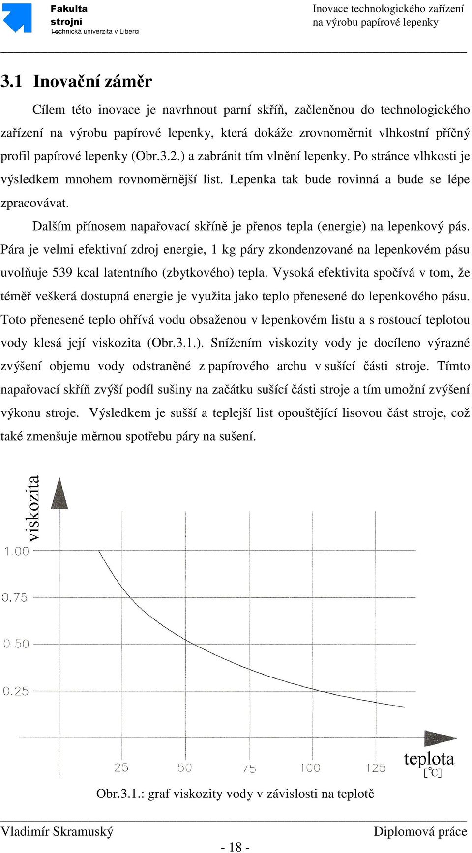 Dalším přínosem napařovací skříně je přenos tepla (energie) na lepenkový pás.