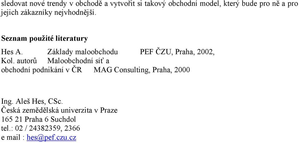 autorů Maloobchodní síť a obchodní podnikání v ČR MAG Consulting, Praha, 2000 Ing. Aleš Hes, CSc.