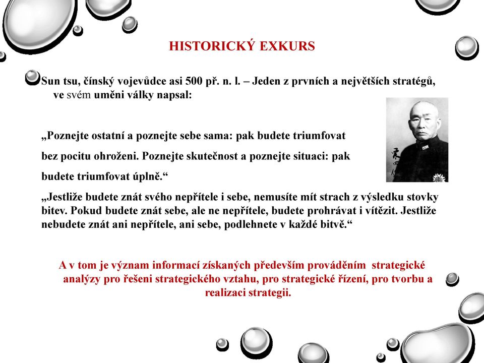 Poznejte skutečnost a poznejte situaci: pak budete triumfovat úplně. Jestliţe budete znát svého nepřítele i sebe, nemusíte mít strach z výsledku stovky bitev.