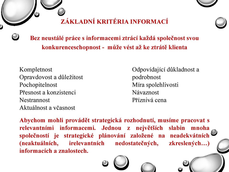 spolehlivosti Návaznost Příznivá cena Abychom mohli provádět strategická rozhodnutí, musíme pracovat s relevantními informacemi.