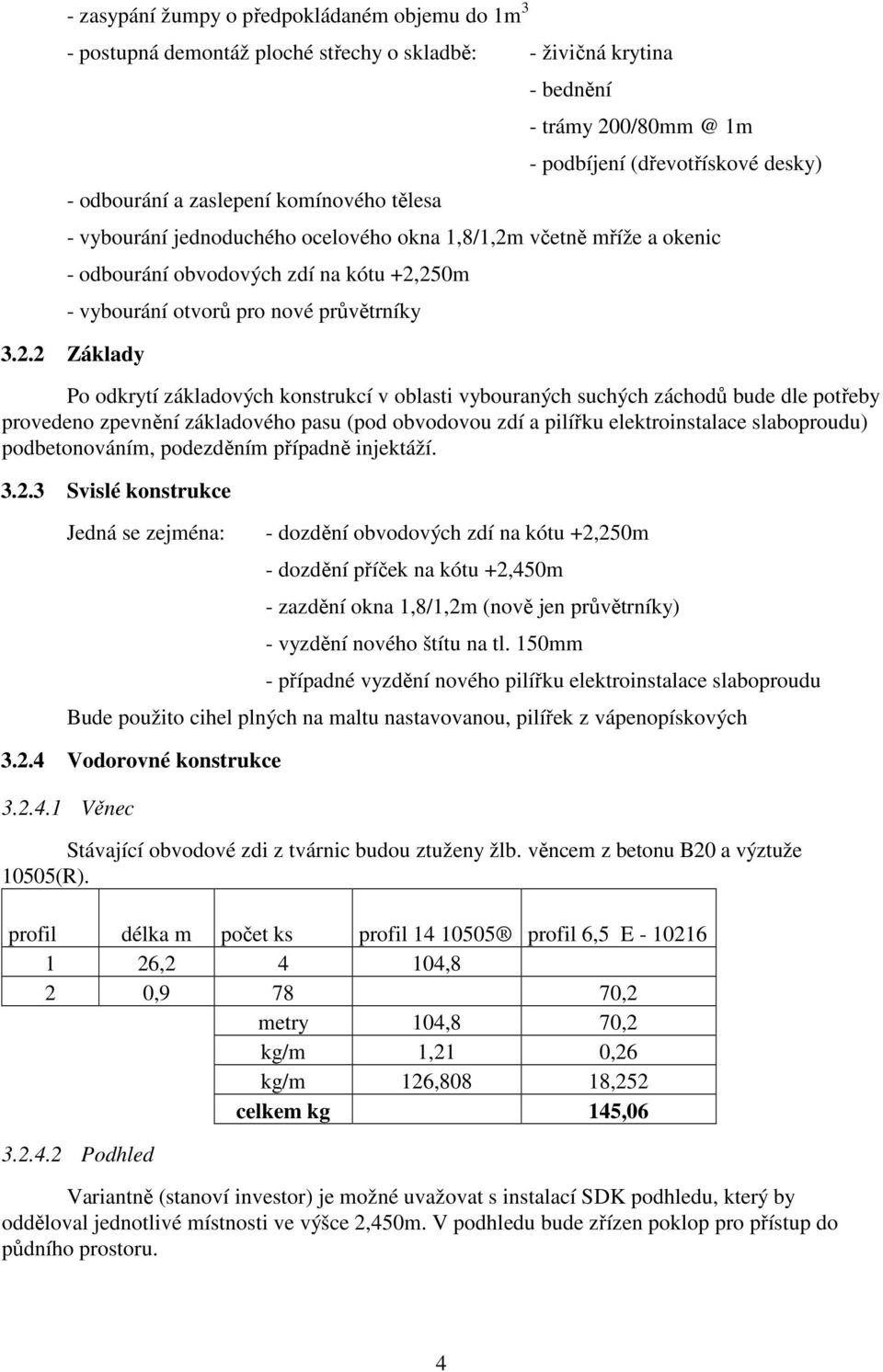 včetně mříže a okenic - odbourání obvodových zdí na kótu +2,