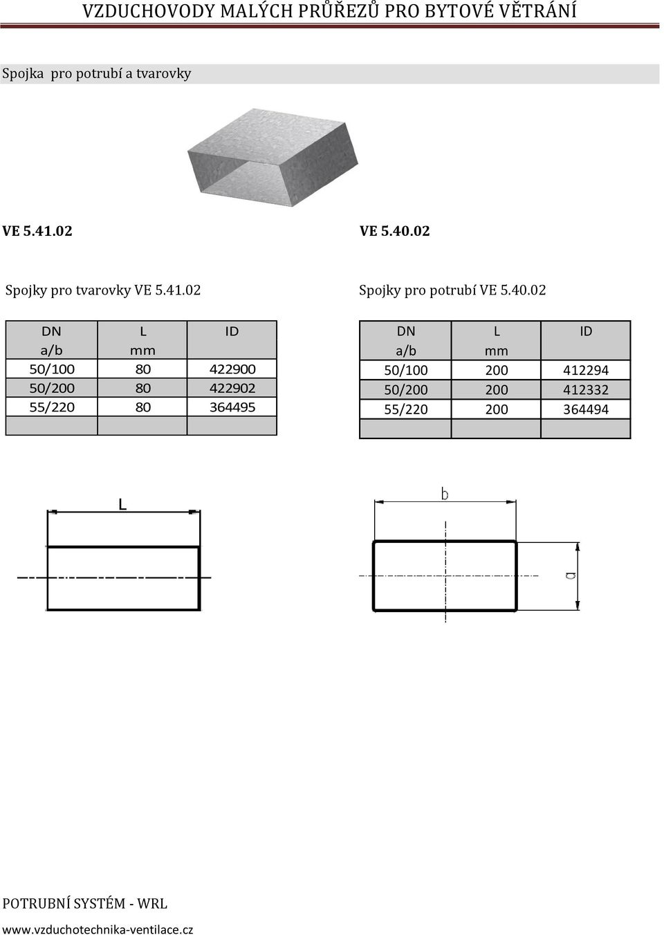 02 DN L ID a/b mm 50/100 80 422900 50/200 80 422902 55/220 80