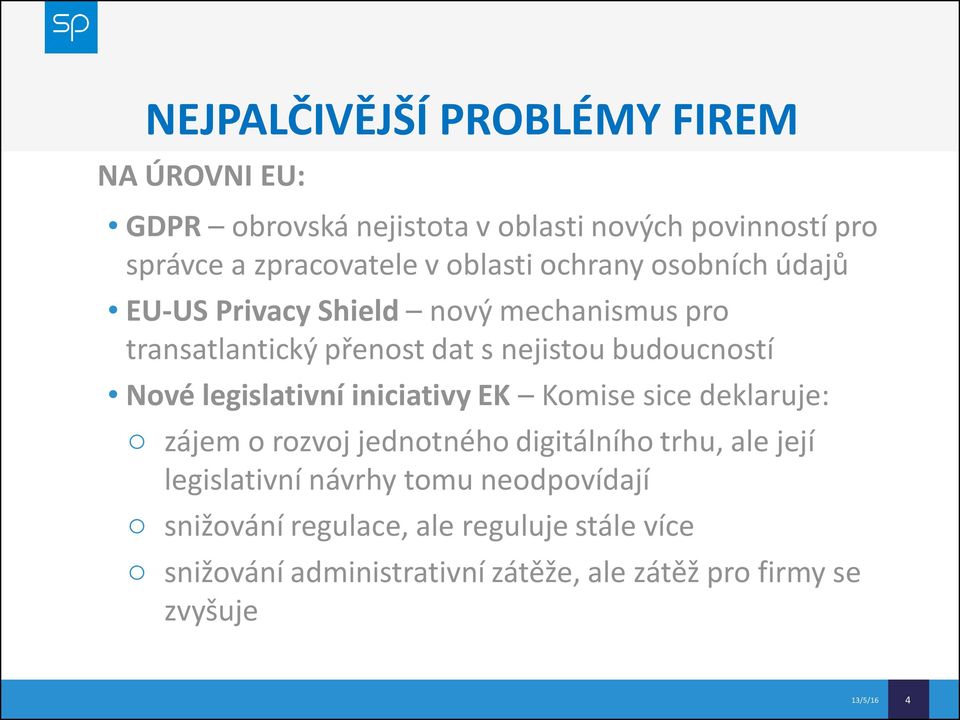 legislativní iniciativy EK Komise sice deklaruje: o zájem o rozvoj jednotného digitálního trhu, ale její legislativní návrhy tomu