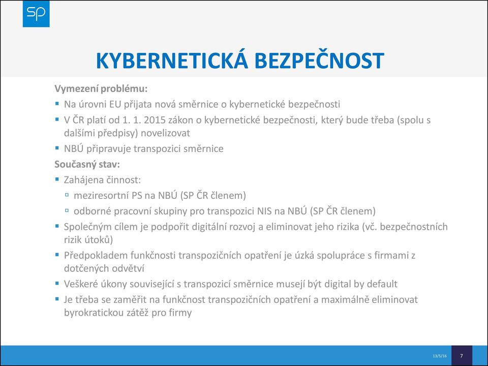 členem) odborné pracovní skupiny pro transpozici NIS na NBÚ (SP ČR členem) Společným cílem je podpořit digitální rozvoj a eliminovat jeho rizika (vč.