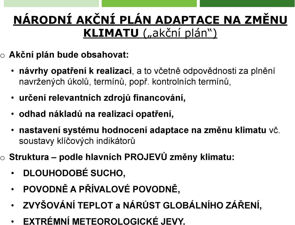 kontrolních termínů, určení relevantních zdrojů financování, odhad nákladů na realizaci opatření, nastavení systému hodnocení adaptace