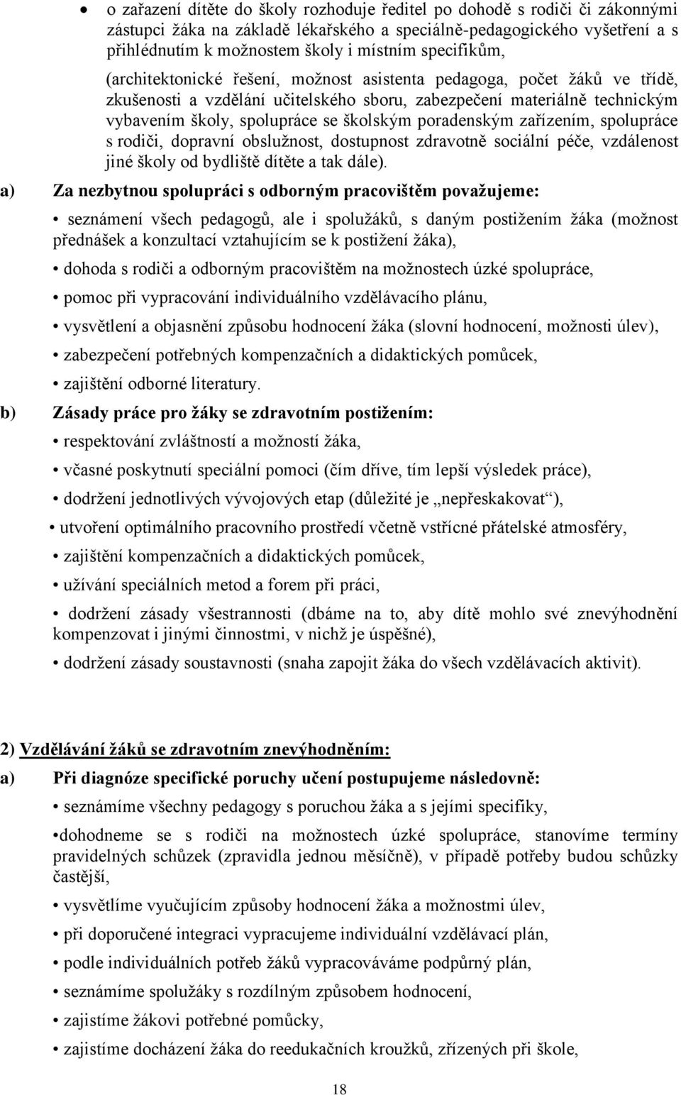 školským poradenským zařízením, spolupráce s rodiči, dopravní obslužnost, dostupnost zdravotně sociální péče, vzdálenost jiné školy od bydliště dítěte a tak dále).