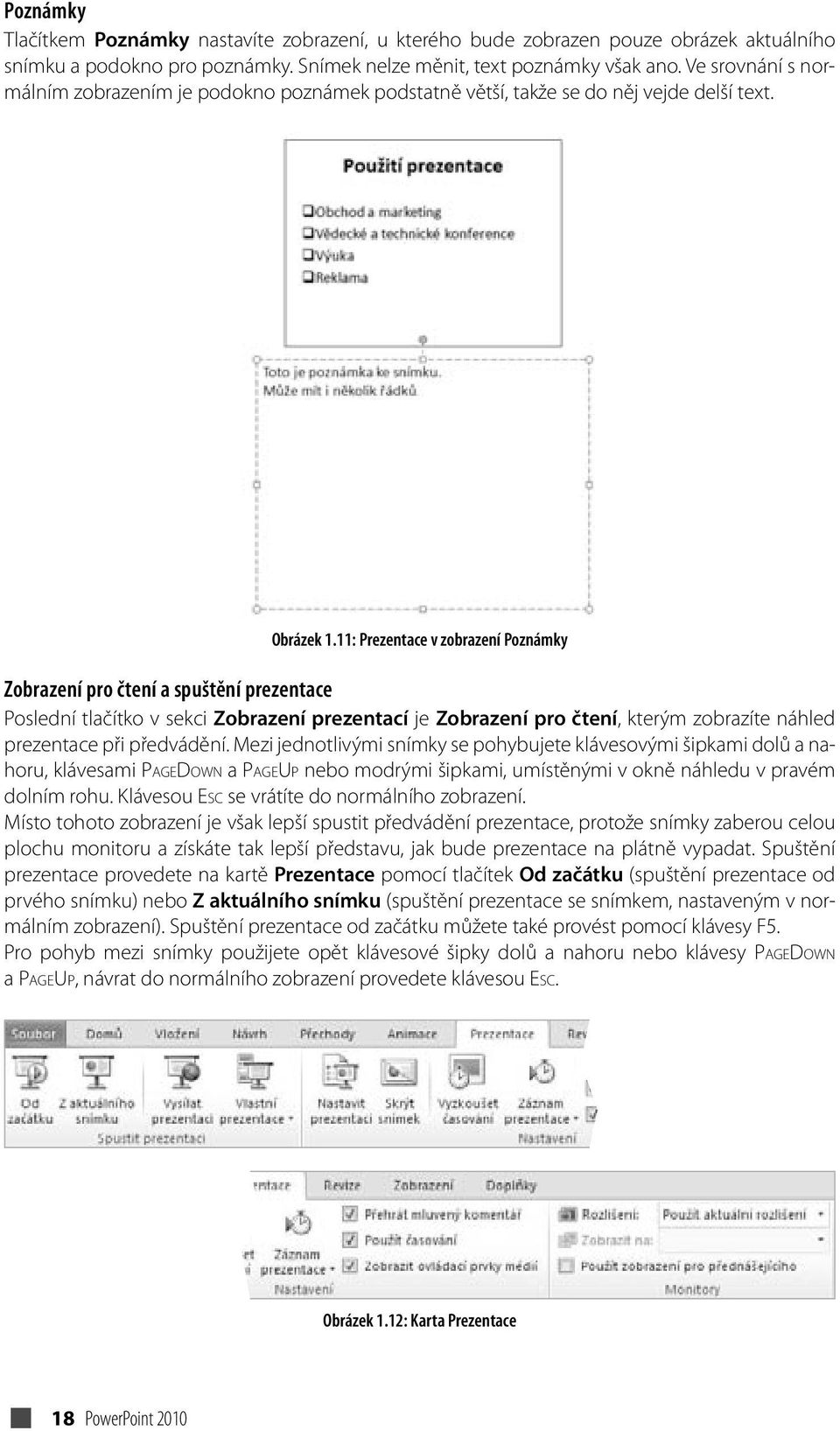 11: Prezentace v zobrazení Poznámky Zobrazení pro čtení a spuštění prezentace Poslední tlačítko v sekci Zobrazení prezentací je Zobrazení pro čtení, kterým zobrazíte náhled prezentace při předvádění.