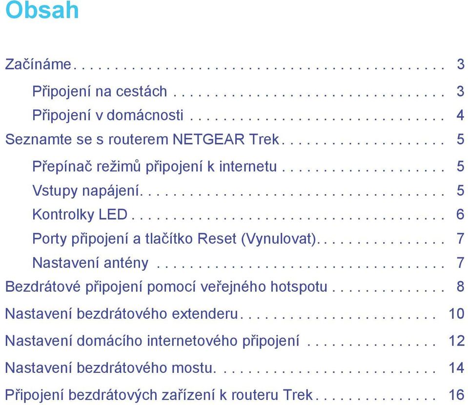 ............... 7 Nastavení antény................................... 7 Bezdrátové připojení pomocí veřejného hotspotu.............. 8 Nastavení bezdrátového extenderu.