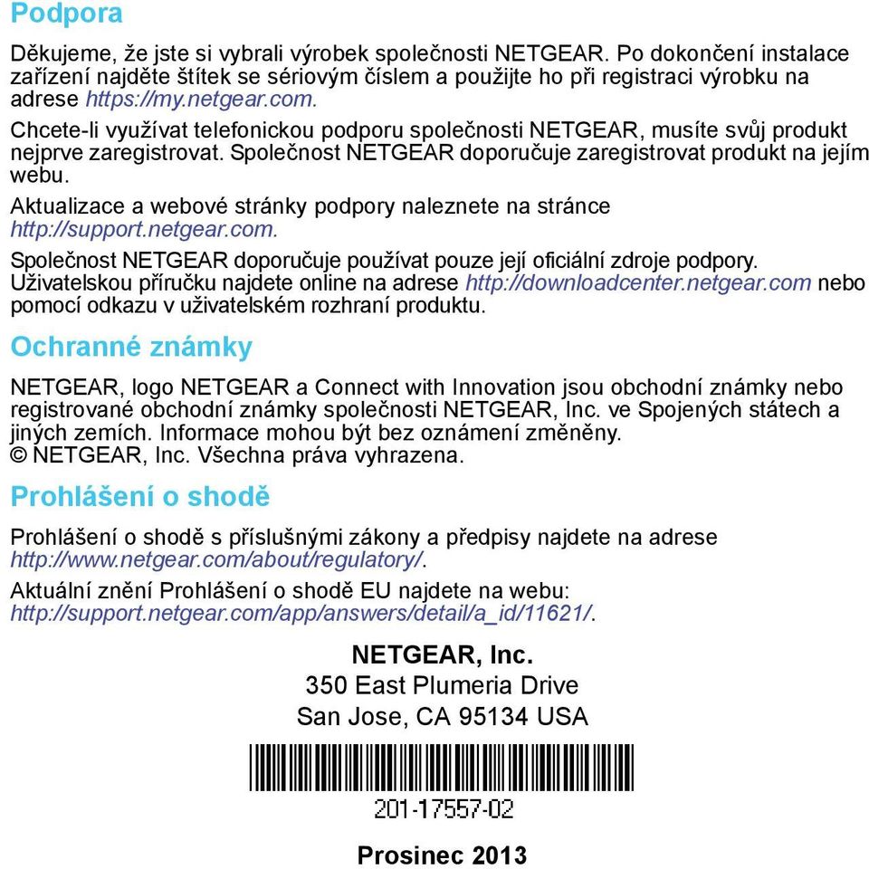 Aktualizace a webové stránky podpory naleznete na stránce http://support.netgear.com. Společnost NETGEAR doporučuje používat pouze její oficiální zdroje podpory.