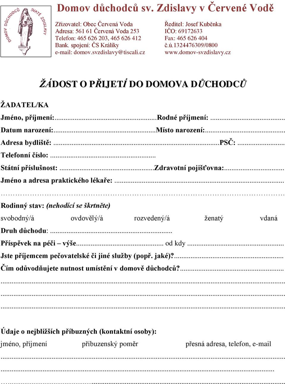 ..místo narození:... Adresa bydliště:...psč:... Telefonní číslo:... Státní příslušnost:...zdravotní pojišťovna:... Jméno a adresa praktického lékaře:.