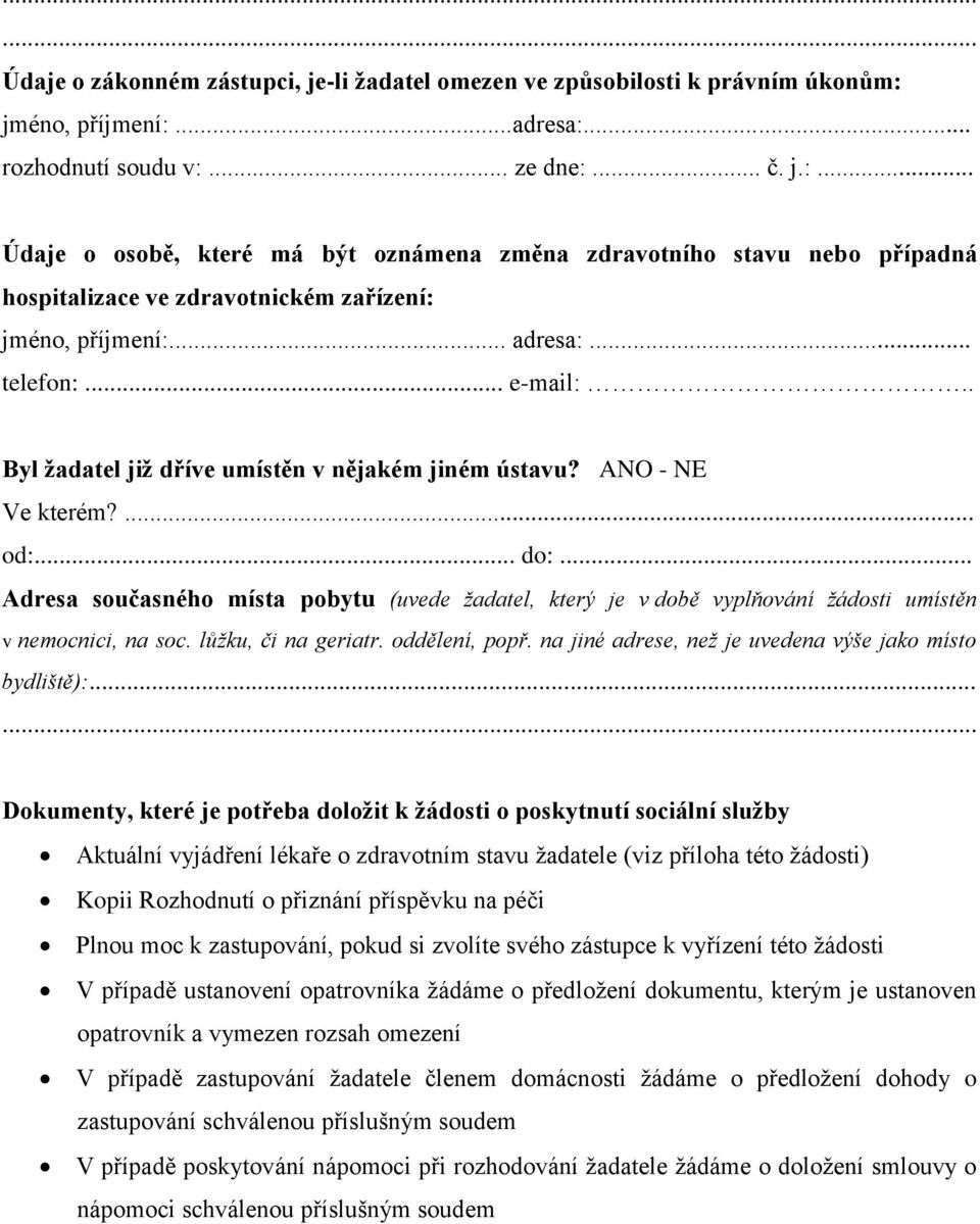 .. adresa:... telefon:... e-mail:.. Byl žadatel již dříve umístěn v nějakém jiném ústavu? ANO - NE Ve kterém?... od:... do:.