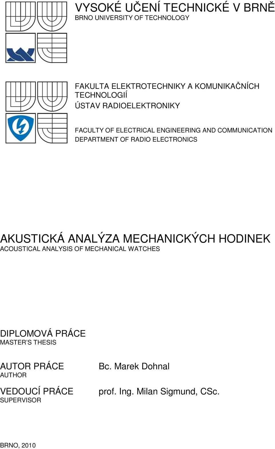 ELECTRONICS AKUSTICKÁ ANALÝZA MECHANICKÝCH HODINEK ACOUSTICAL ANALYSIS OF MECHANICAL WATCHES DIPLOMOVÁ PRÁCE