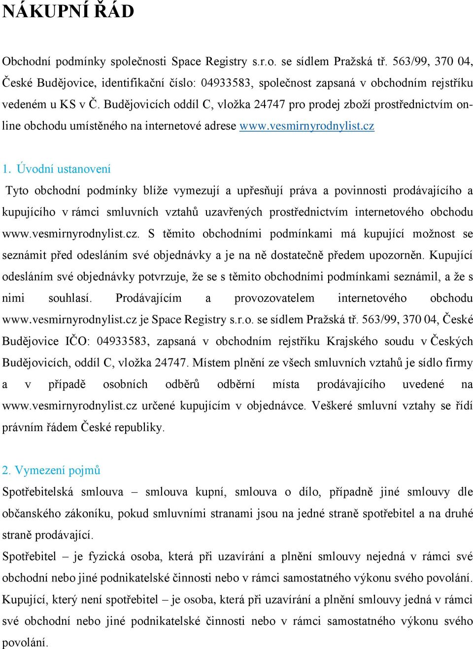 Budějovicích oddíl C, vložka 24747 pro prodej zboží prostřednictvím online obchodu umístěného na internetové adrese www.vesmirnyrodnylist.cz 1.