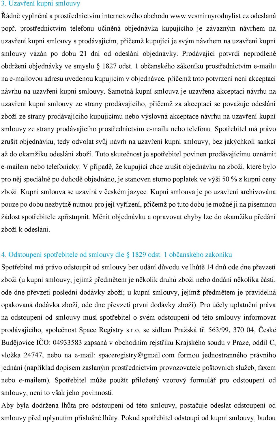 odeslání objednávky. Prodávající potvrdí neprodleně obdržení objednávky ve smyslu 1827 odst.