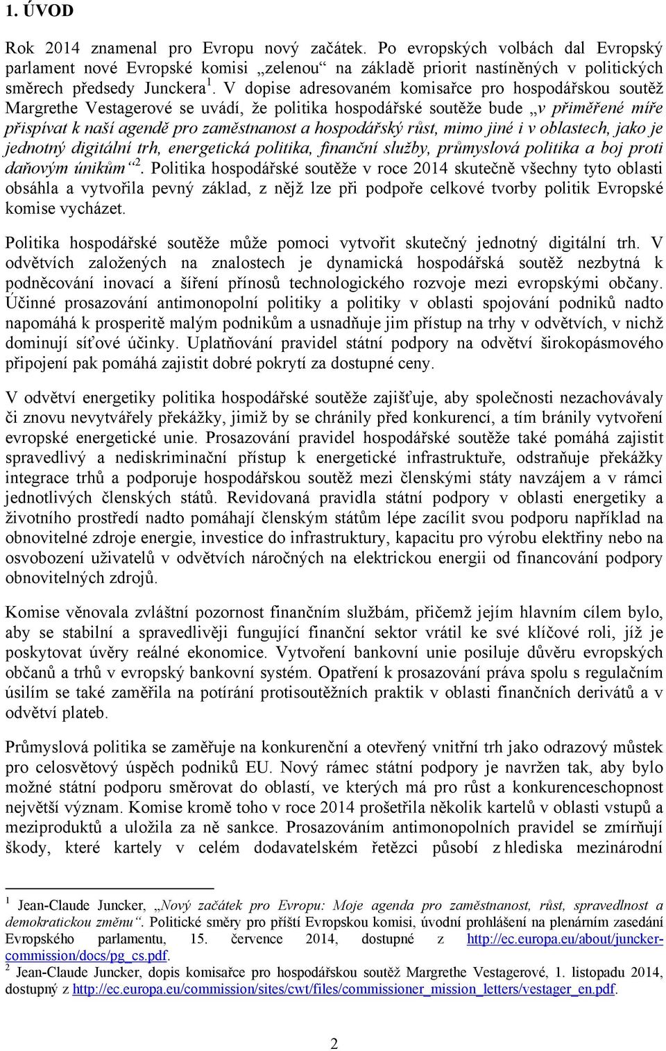 růst, mimo jiné i v oblastech, jako je jednotný digitální trh, energetická politika, finanční služby, průmyslová politika a boj proti daňovým únikům 2.