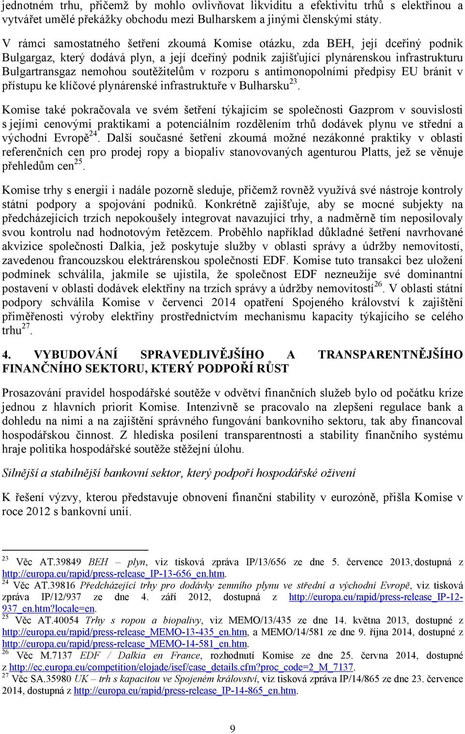 soutěžitelům v rozporu s antimonopolními předpisy EU bránit v přístupu ke klíčové plynárenské infrastruktuře v Bulharsku 23.