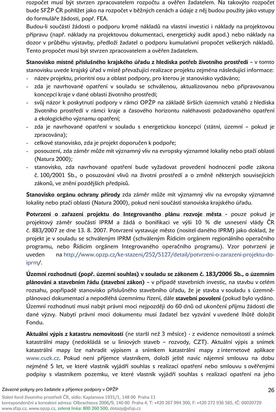 Budou-li součástí žádosti o podporu kromě nákladů na vlastní investici i náklady na projektovou přípravu (např. náklady na projektovou dokumentaci, energetický audit apod.