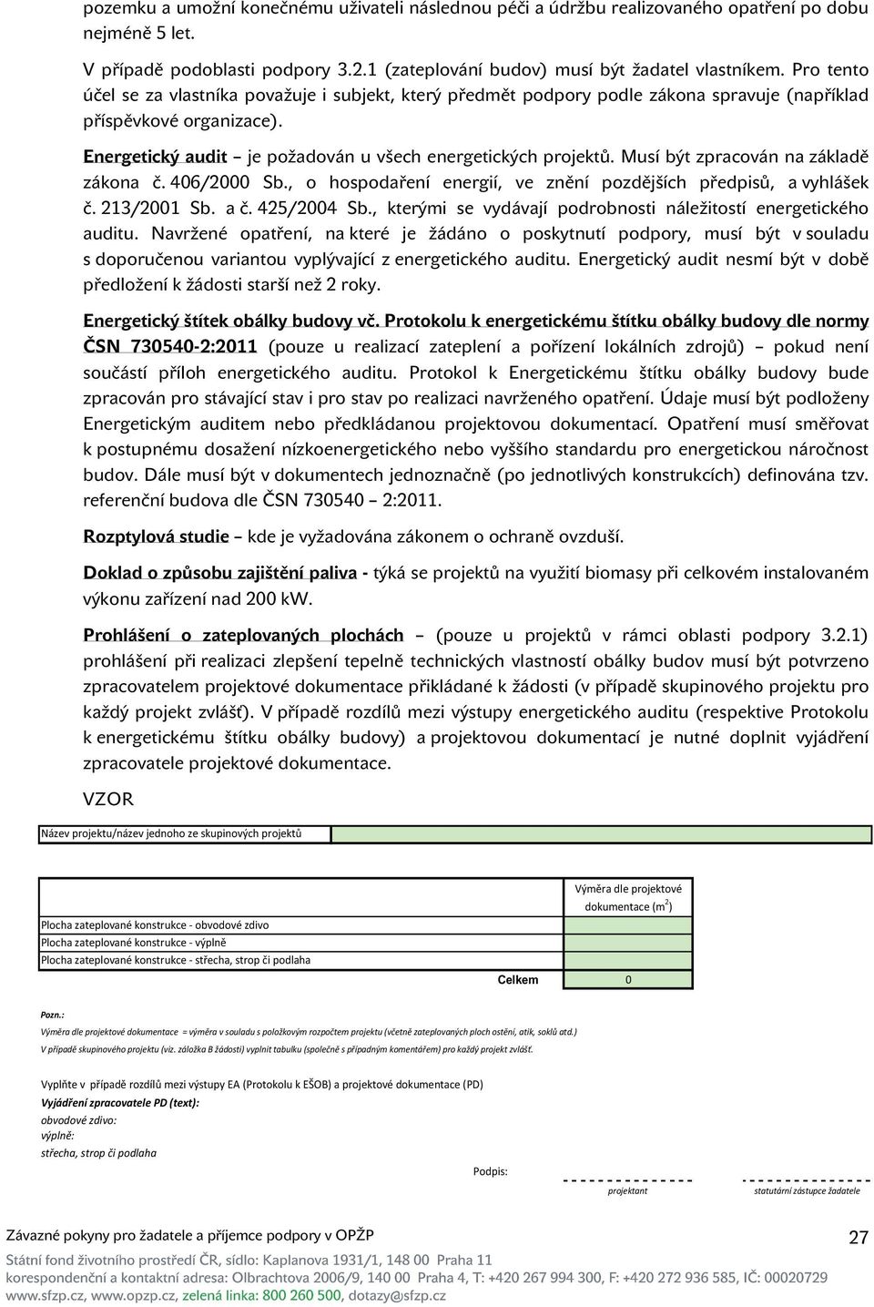 Musí být zpracován na základě zákona č. 406/2000 Sb., o hospodaření energií, ve znění pozdějších předpisů, a vyhlášek č. 213/2001 Sb. a č. 425/2004 Sb.