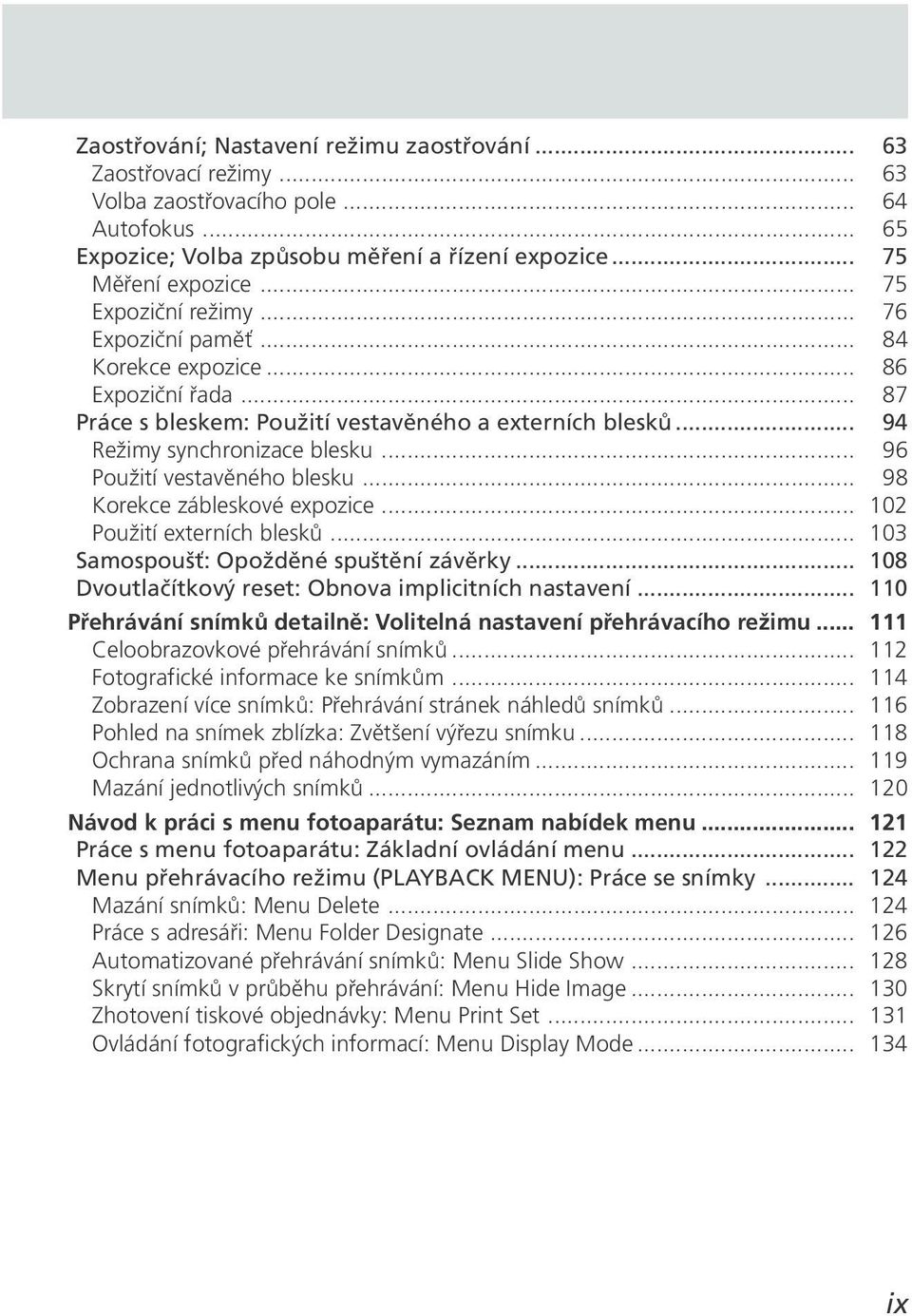 .. 96 Použití vestavěného blesku... 98 Korekce zábleskové expozice... 102 Použití externích blesků... 103 Samospoušť: Opožděné spuštění závěrky.