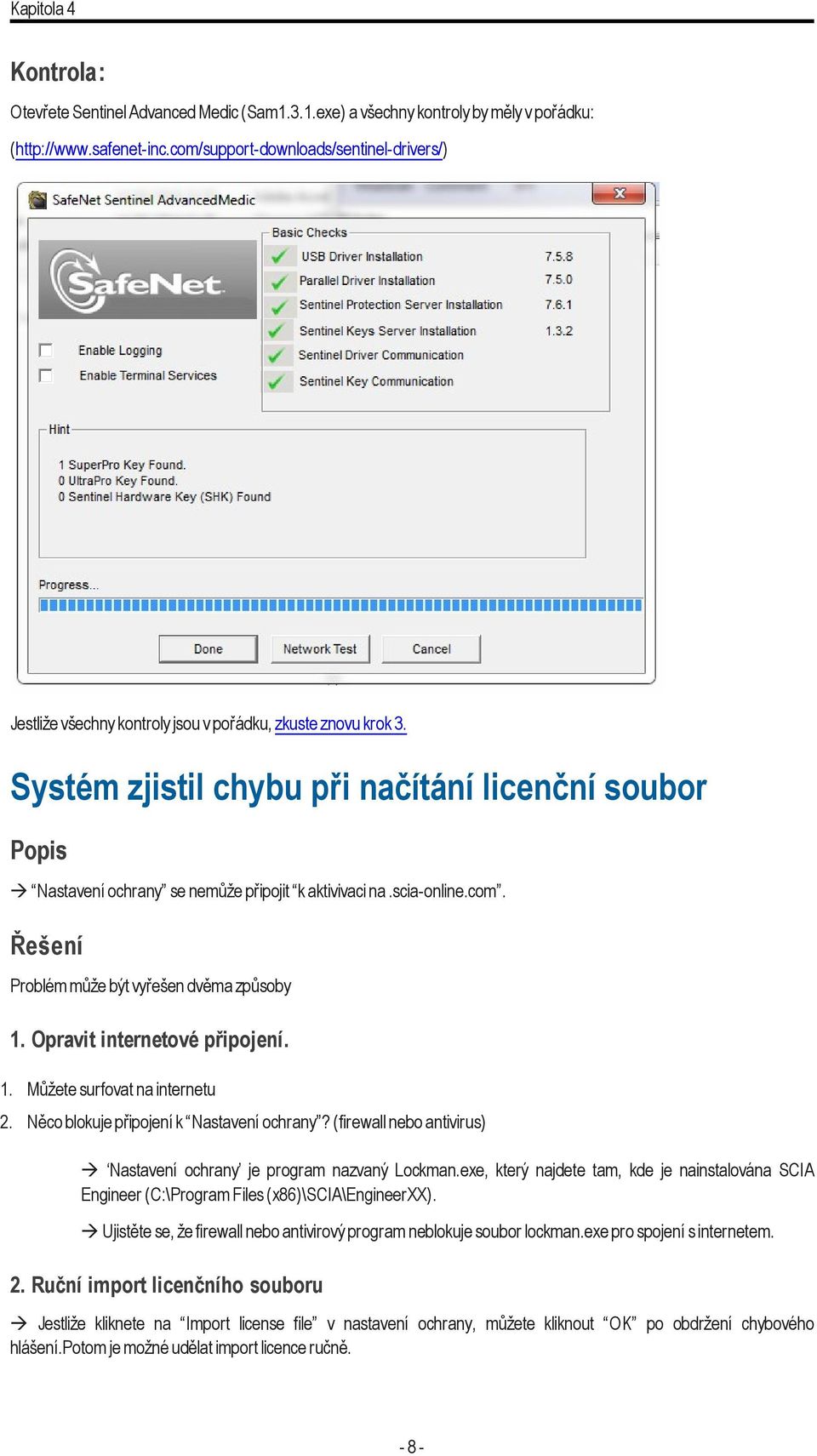 Systém zjistil chybu při načítání licenční soubor Popis à Nastavení ochrany se nemůže připojit k aktivivaci na.scia-online.com. Řešení Problém může být vyřešen dvěma způsoby 1.