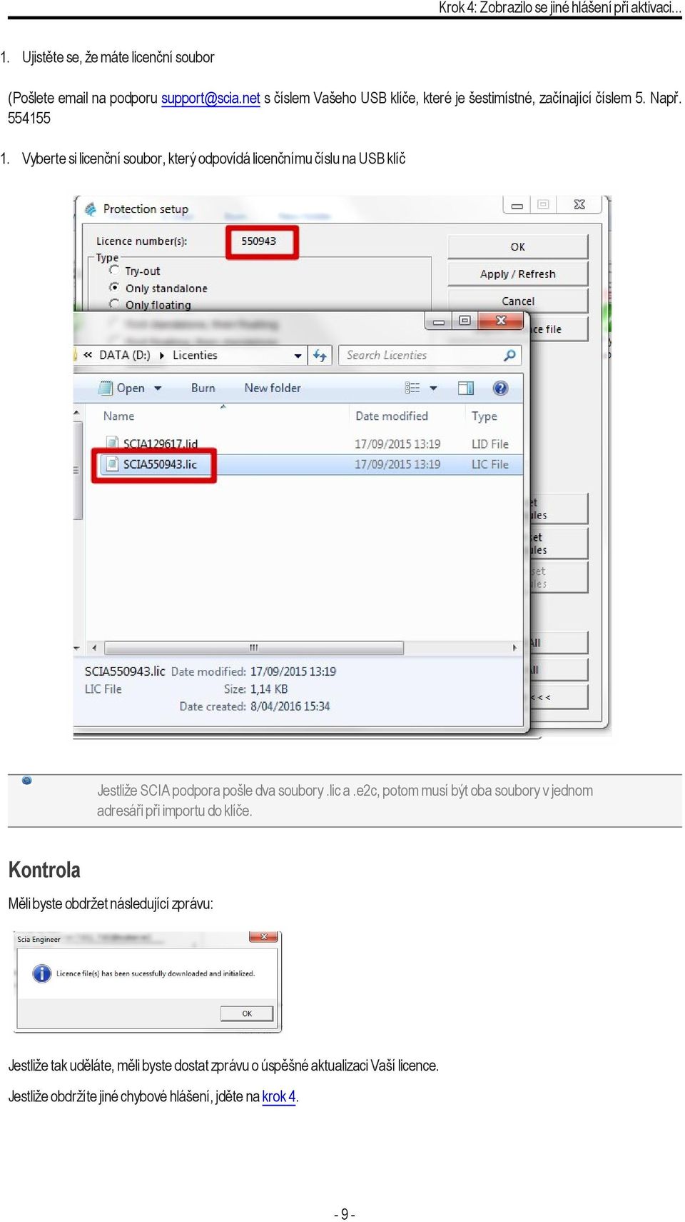 Vyberte si licenční soubor, který odpovídá licenčnímu číslu na USB klíč Jestliže SCIA podpora pošle dva soubory.lic a.